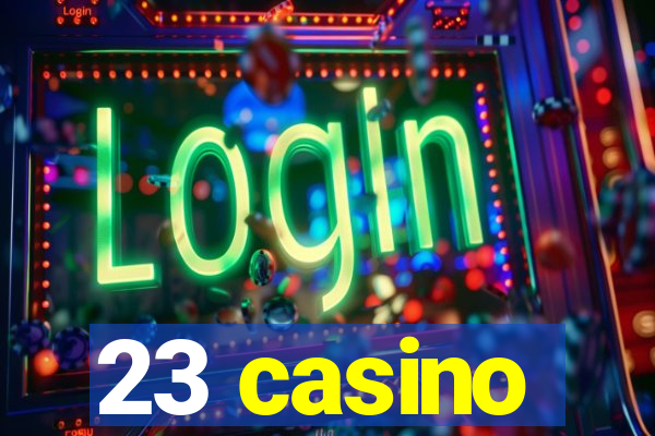 23 casino