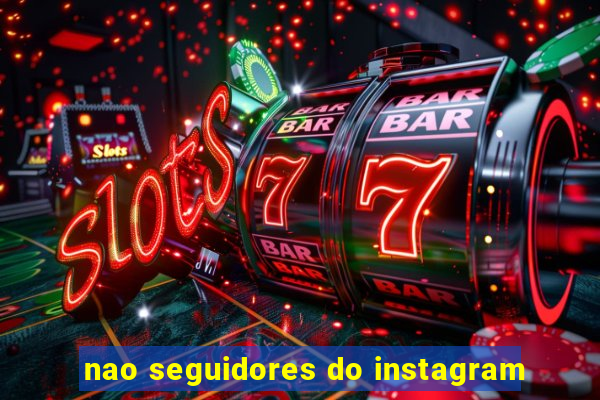 nao seguidores do instagram