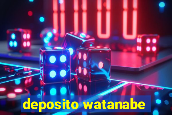 deposito watanabe