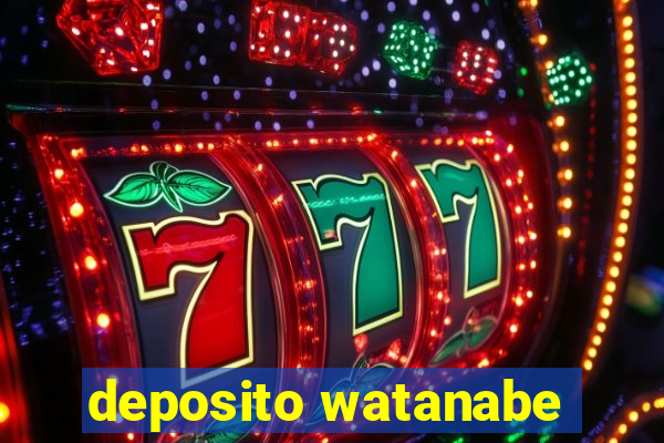 deposito watanabe