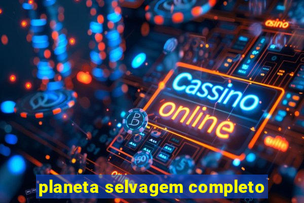 planeta selvagem completo