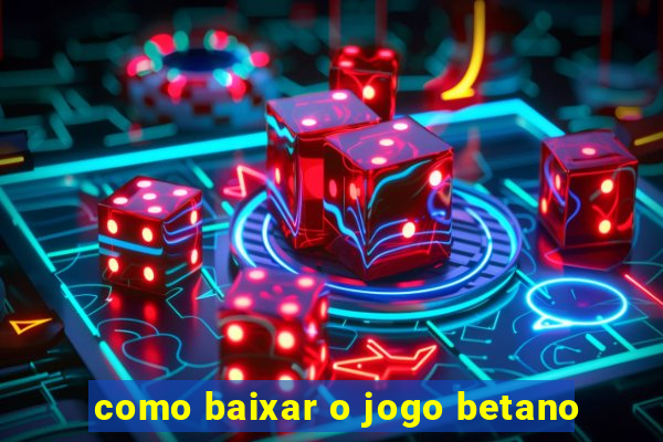 como baixar o jogo betano