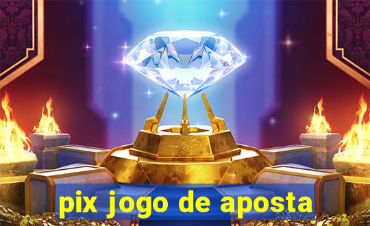 pix jogo de aposta