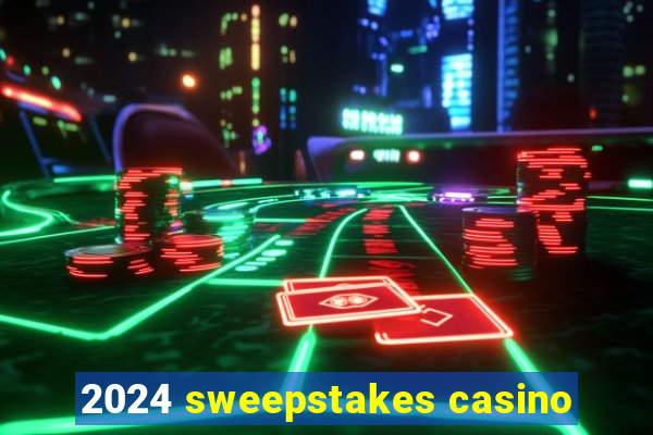 2024 sweepstakes casino