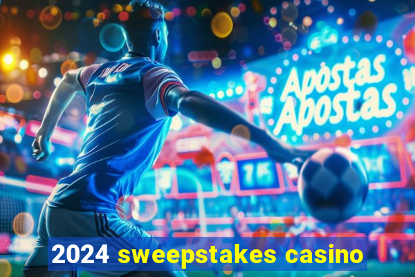 2024 sweepstakes casino