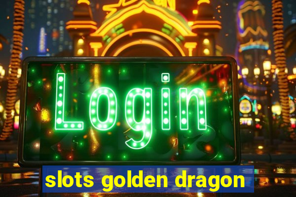 slots golden dragon