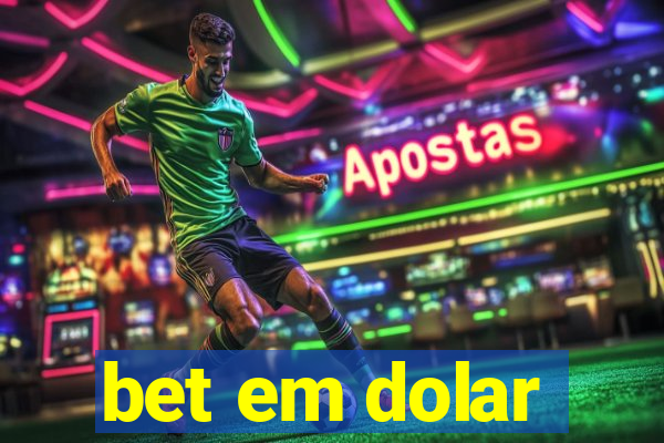 bet em dolar