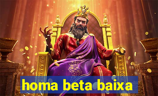 homa beta baixa