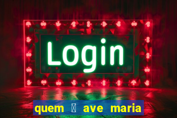 quem 茅 ave maria na umbanda