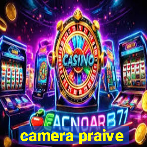 camera praive