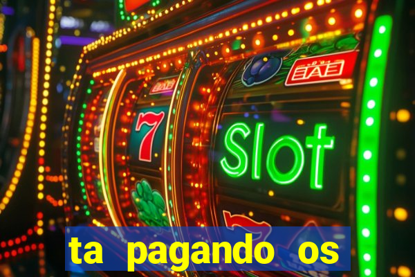 ta pagando os melhores slots