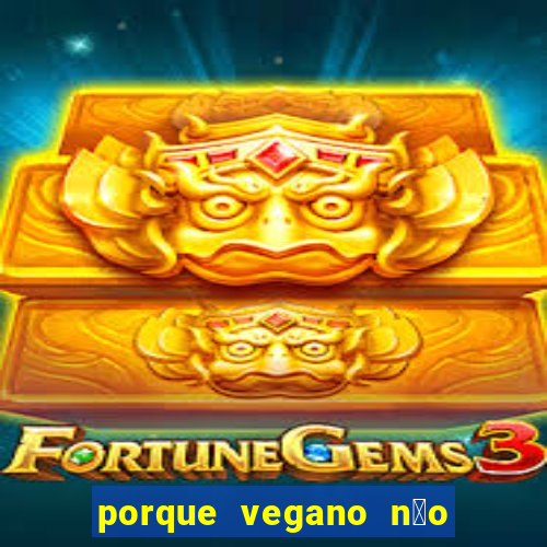 porque vegano n茫o come ab贸bora