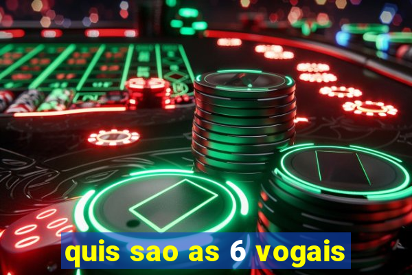 quis sao as 6 vogais