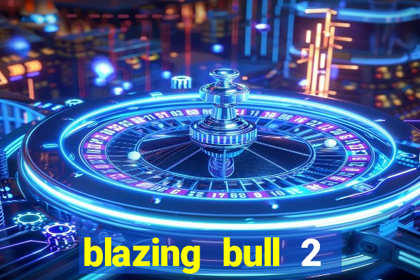 blazing bull 2 mini-max slot free play