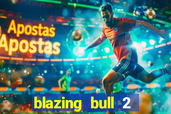 blazing bull 2 mini-max slot free play