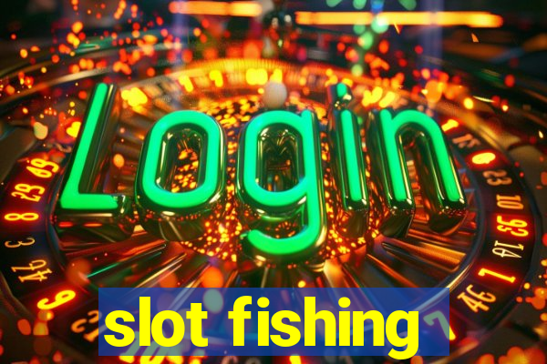 slot fishing