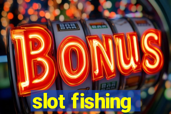 slot fishing