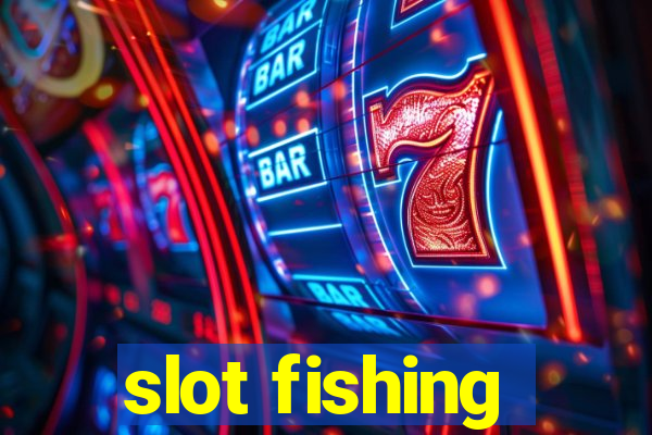 slot fishing