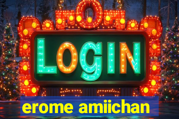 erome amiichan