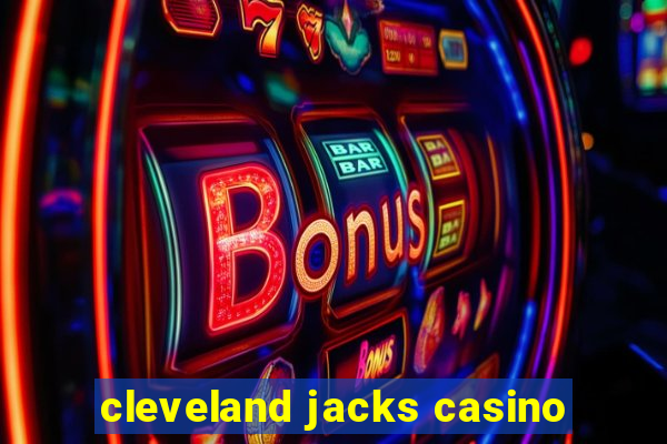 cleveland jacks casino