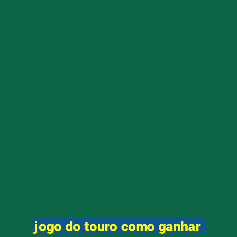 jogo do touro como ganhar