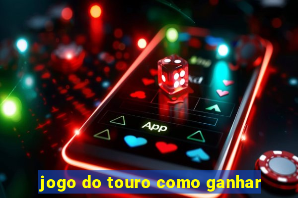 jogo do touro como ganhar