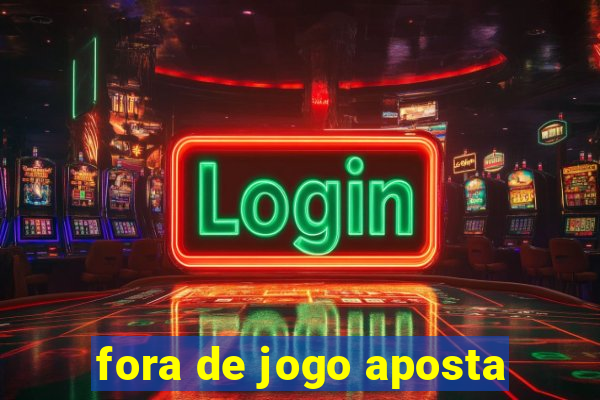 fora de jogo aposta