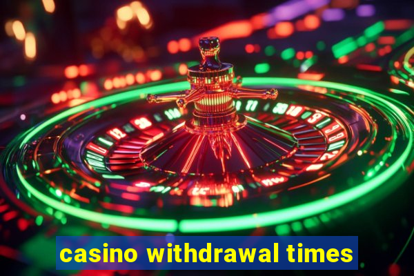 casino withdrawal times