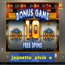 jeanette alvin e os esquilos