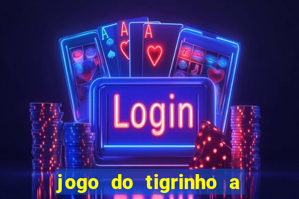 jogo do tigrinho a partir de r$ 5