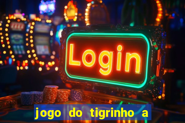 jogo do tigrinho a partir de r$ 5