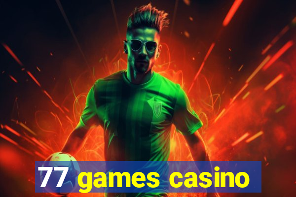 77 games casino