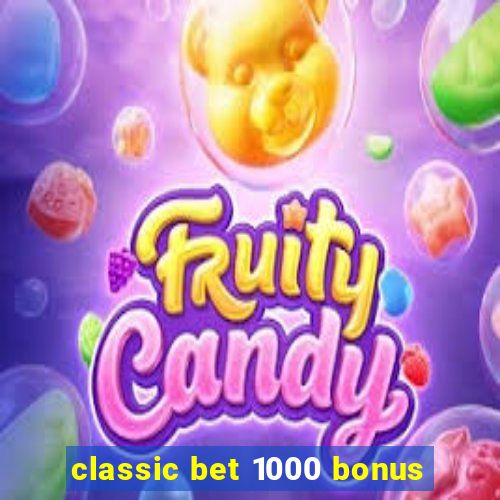 classic bet 1000 bonus