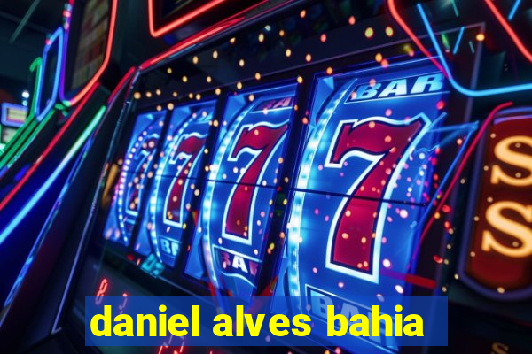 daniel alves bahia