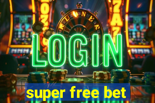 super free bet