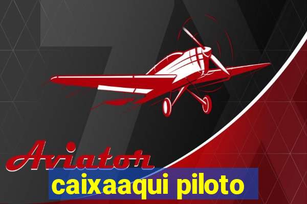 caixaaqui piloto