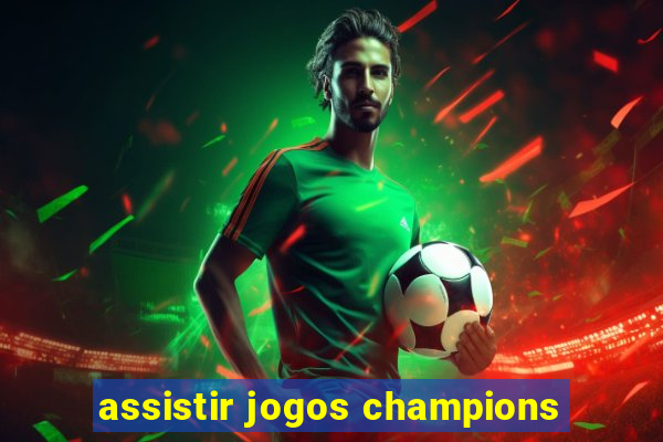 assistir jogos champions