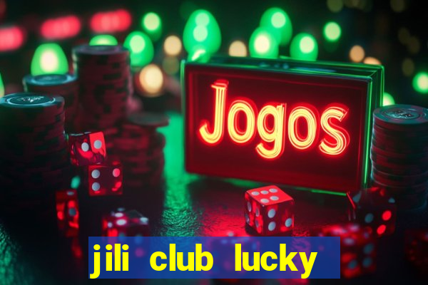 jili club lucky casino slots