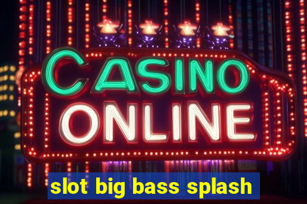 slot big bass splash