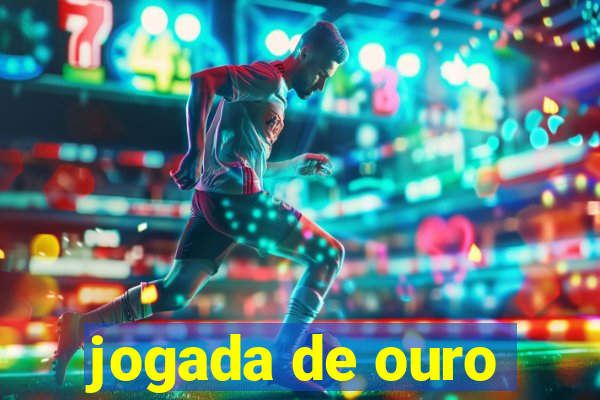 jogada de ouro