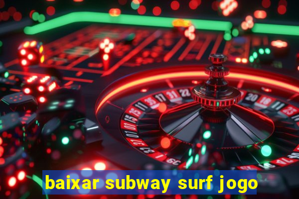 baixar subway surf jogo