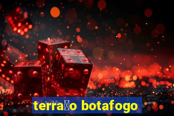 terra莽o botafogo