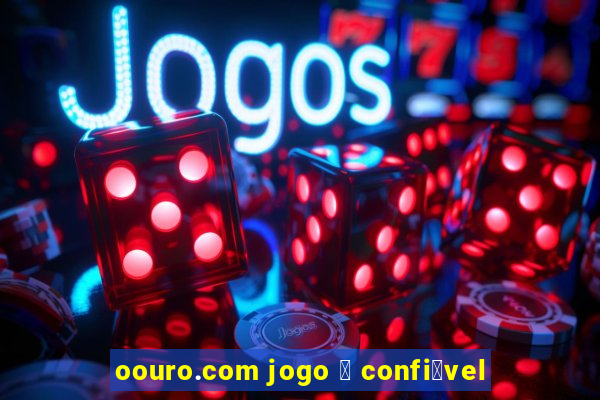 oouro.com jogo 茅 confi谩vel