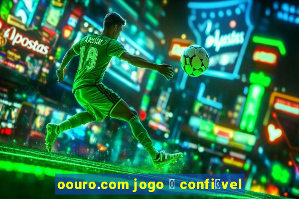 oouro.com jogo 茅 confi谩vel