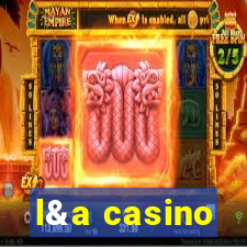 l&a casino