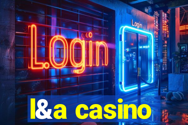 l&a casino