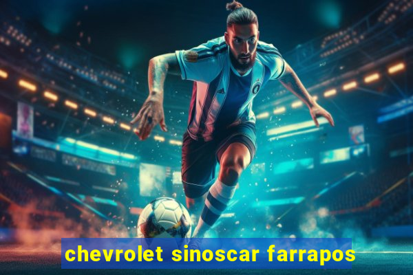 chevrolet sinoscar farrapos