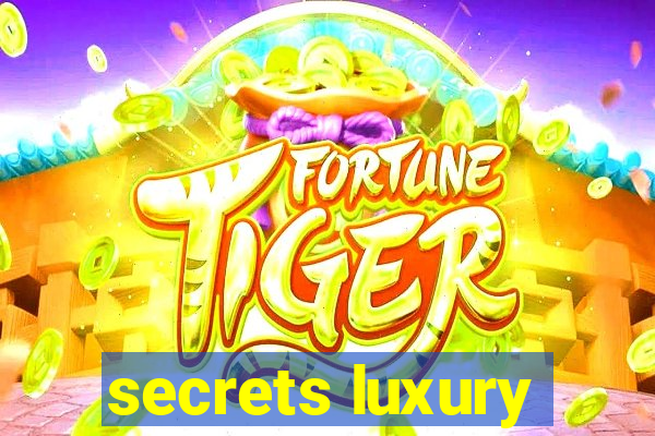 secrets luxury