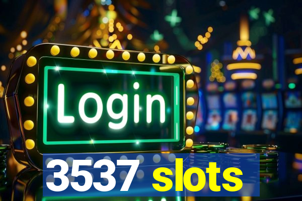 3537 slots