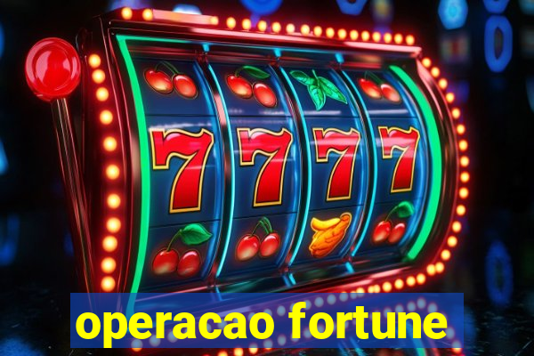 operacao fortune